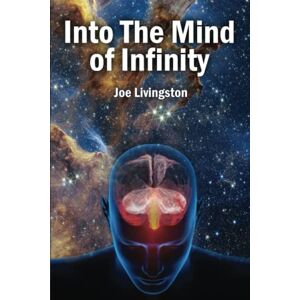 Livingston, Mr Joseph thomas Into The Mind Of Infinity Livingston, Mr Joseph thomas Into The Mind Of Infinity