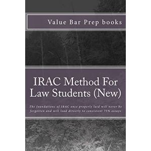 Prep books, Value Bar IRAC Method For Law Students (New): The foundations of IRAC once properly laid will never be forgotten and will lead directly to consistent 75% essays Prep books, Value Bar IRAC Method For Law Students (New): The foundations of IRAC once properly laid will never be forgotten and will lead directly to consistent 75% essays