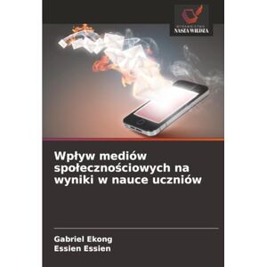 Ekong, Gabriel Wpływ mediów społecznościowych na wyniki w nauce uczniów Ekong, Gabriel Wpływ mediów społecznościowych na wyniki w nauce uczniów