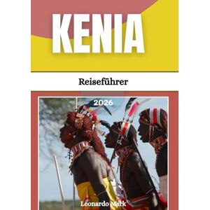 Mark, Leonardo Kenia Reiseführer 2026: Es erwarten Sie Abenteuer mit dramatischen Grabenbrüchen, Begegnungen mit Wildtieren, kulturellen Reisen und malerischen Horizonten. Mark, Leonardo Kenia Reiseführer 2026: Es erwarten Sie Abenteuer mit dramatischen Grabenbrüchen, Begegnungen mit Wildtieren, kulturellen Reisen und malerischen Horizonten.