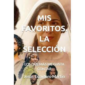 Escudero Martín, Jesús MIS FAVORITOS. LA SELECCIÓN: LOS QUE MÁS ME GUSTA CONTAR Escudero Martín, Jesús MIS FAVORITOS. LA SELECCIÓN: LOS QUE MÁS ME GUSTA CONTAR