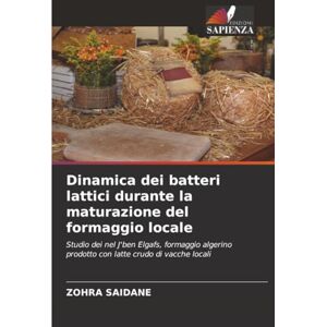 Saidane, Zohra Dinamica dei batteri lattici durante la maturazione del formaggio locale: Studio dei nel J'ben Elgafs, formaggio algerino prodotto con latte crudo di vacche locali Saidane, Zohra Dinamica dei batteri lattici durante la maturazione del formaggio locale: Studio dei nel J'ben Elgafs, formaggio algerino prodotto con latte crudo di vacche locali