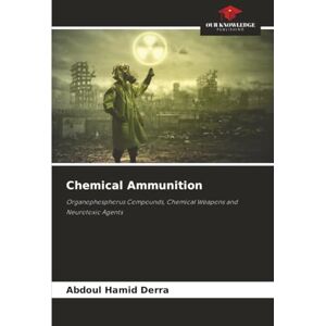 Derra, Abdoul Hamid Chemical Ammunition: Organophosphorus Compounds, Chemical Weapons and Neurotoxic Agents Derra, Abdoul Hamid Chemical Ammunition: Organophosphorus Compounds, Chemical Weapons and Neurotoxic Agents