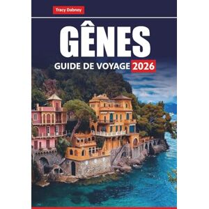 Dabney, Tracy GÊNES GUIDE DE VOYAGE 2026: Explorez la Riviera italienne, les principales attractions, les excursions d'une journée, la cuisine locale, les visites à ... et les conseils pratiques pour vos vacances Dabney, Tracy GÊNES GUIDE DE VOYAGE 2026: Explorez la Riviera italienne, les principales attractions, les excursions d'une journée, la cuisine locale, les visites à ... et les conseils pratiques pour vos vacances