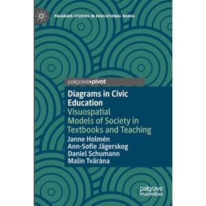 Holmén, Janne Diagrams in Civic Education: Visuospatial Models of Society in Textbooks and Teaching (Palgrave Studies in Educational Media) Holmén, Janne Diagrams in Civic Education: Visuospatial Models of Society in Textbooks and Teaching (Palgrave Studies in Educational Media)