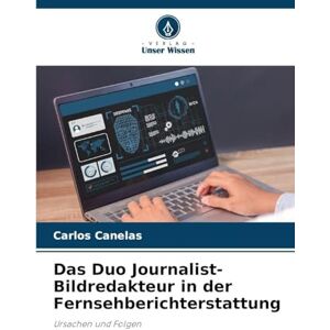 Canelas, Carlos Das Duo Journalist-Bildredakteur in der Fernsehberichterstattung: Ursachen und Folgen Canelas, Carlos Das Duo Journalist-Bildredakteur in der Fernsehberichterstattung: Ursachen und Folgen