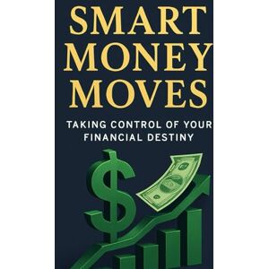 Lubrin, Vince Smart Money Moves:: Taking Control of Your Financial Destiny (SMART MONEY MOVES SERIES) Lubrin, Vince Smart Money Moves:: Taking Control of Your Financial Destiny (SMART MONEY MOVES SERIES)
