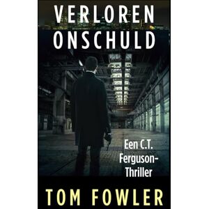 Fowler, Tom Verloren Onschuld: Een C.T. Ferguson-thriller (De C.T. Ferguson-mysterieserie) Fowler, Tom Verloren Onschuld: Een C.T. Ferguson-thriller (De C.T. Ferguson-mysterieserie)