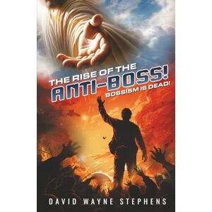 Stephens, David The Rise of the Anti–Boss: Bossism is Dead Stephens, David The Rise of the Anti–Boss: Bossism is Dead