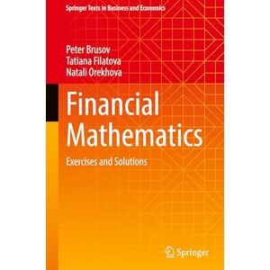 Brusov, Peter Financial Mathematics: Exercises and Solutions (Springer Texts in Business and Economics) Brusov, Peter Financial Mathematics: Exercises and Solutions (Springer Texts in Business and Economics)