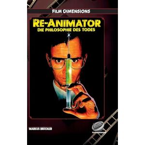 Brüchler, Markus Re-Animator Die Philosophie des Todes: Eine filmphilosophische Analyse der Trilogie von Stuart Gordon und Brian Yuzna Brüchler, Markus Re-Animator Die Philosophie des Todes: Eine filmphilosophische Analyse der Trilogie von Stuart Gordon und Brian Yuzna