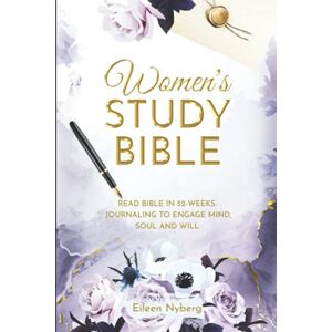 Nyberg, Eileen Women's Study Bible: Read Bible in 52-Weeks. Journaling to Engage Mind, Soul and Will Nyberg, Eileen Women's Study Bible: Read Bible in 52-Weeks. Journaling to Engage Mind, Soul and Will