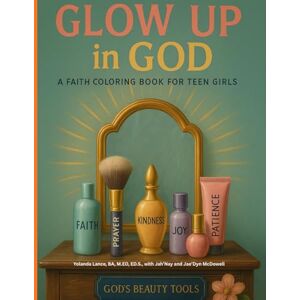 Lance, Yolanda Glow Up in God: A Faith Coloring Book for Teen Girls Lance, Yolanda Glow Up in God: A Faith Coloring Book for Teen Girls