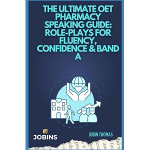 Thomas, Jobin The Ultimate OET Pharmacy Speaking Guide: Role-Plays for Fluency, Confidence & Band A Thomas, Jobin The Ultimate OET Pharmacy Speaking Guide: Role-Plays for Fluency, Confidence & Band A