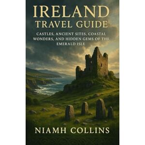Collins, Niamh Ireland Travel Guide: Castles, Ancient Sites, Coastal Wonders, and Hidden Gems of the Emerald Isle Collins, Niamh Ireland Travel Guide: Castles, Ancient Sites, Coastal Wonders, and Hidden Gems of the Emerald Isle