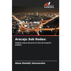 Vasconcelos, Alana Danielly Aracaju Sob Rodas: Mobilità urbana dal punto di vista del trasporto pubblico Vasconcelos, Alana Danielly Aracaju Sob Rodas: Mobilità urbana dal punto di vista del trasporto pubblico