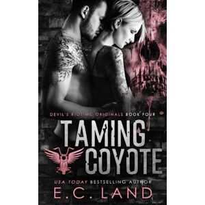 Land, E.C. Taming Coyote: 4 (Devil's Riot MC Originals) Land, E.C. Taming Coyote: 4 (Devil's Riot MC Originals)