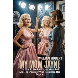 HUBERT, WILLIAM MY MOM JAYNE: The Untold Truth of Jayne Mansfield And The Daughter That Reclaimed Her Legacy (Echoes of Injustice: America's Untold Crime Stories) HUBERT, WILLIAM MY MOM JAYNE: The Untold Truth of Jayne Mansfield And The Daughter That Reclaimed Her Legacy (Echoes of Injustice: America's Untold Crime Stories)