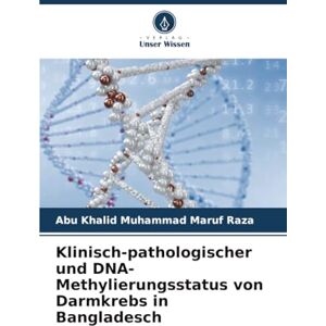 Raza, Abu Khalid Muhammad Maruf Klinisch-pathologischer und DNA-Methylierungsstatus von Darmkrebs in Bangladesch Raza, Abu Khalid Muhammad Maruf Klinisch-pathologischer und DNA-Methylierungsstatus von Darmkrebs in Bangladesch