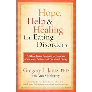 Jantz, Dr. Gregory L. Hope, Help, and Healing for Eating Disorders: A Whole-Person Approach to Treatment of Anorexia, Bulimia, and Disordered Eating Jantz, Dr. Gregory L. Hope, Help, and Healing for Eating Disorders: A Whole-Person Approach to Treatment of Anorexia, Bulimia, and Disordered Eating