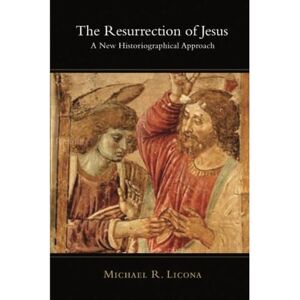 Licona, Michael R Resurrection of Jesus, The: A New Historiographical Approach Licona, Michael R Resurrection of Jesus, The: A New Historiographical Approach