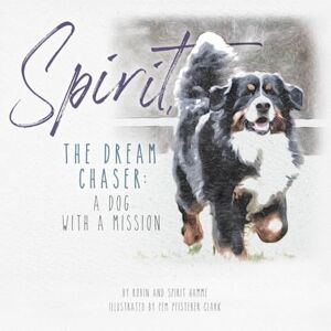 Ives Hamme, Elizabeth “Robin” Spirit, The Dream Chaser: A Dog With A Mission Ives Hamme, Elizabeth “Robin” Spirit, The Dream Chaser: A Dog With A Mission