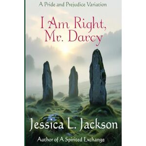 Jackson I Am Right, Mr. Darcy: A Pride and Prejudice Variation Jackson I Am Right, Mr. Darcy: A Pride and Prejudice Variation