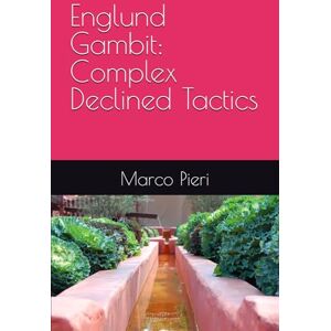 Pieri, Marco Englund Gambit: Complex Declined Tactics Pieri, Marco Englund Gambit: Complex Declined Tactics