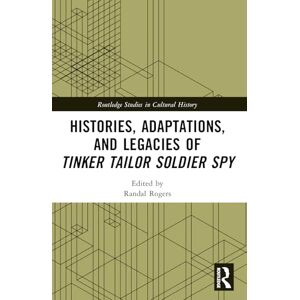 Histories, Adaptations, and Legacies of Tinker, Tailor, Soldier, Spy (Routledge Studies in Cultural History) Histories, Adaptations, and Legacies of Tinker, Tailor, Soldier, Spy (Routledge Studies in Cultural History)