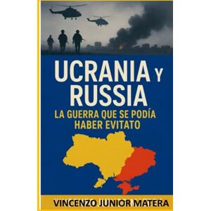 matera, vincenzo junior Ucrania y Rusia: La Guerra que Pudo Haberse Evitado matera, vincenzo junior Ucrania y Rusia: La Guerra que Pudo Haberse Evitado