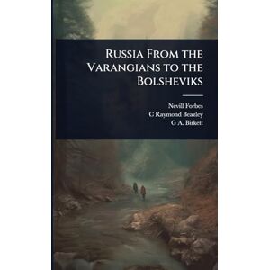 Forbes, Nevill Russia From the Varangians to the Bolsheviks Forbes, Nevill Russia From the Varangians to the Bolsheviks