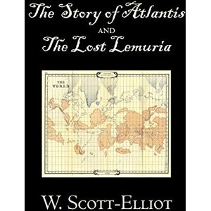 The Story of Atlantis and the Lost Lemuria by W. Scott-Elliot, Body, Mind & Spirit, Ancient Mysteries & Controversial Knowledge The Story of Atlantis and the Lost Lemuria by W. Scott-Elliot, Body, Mind & Spirit, Ancient Mysteries & Controversial Knowledge