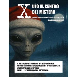 Perrelli, Davide X UFO AL CENTRO DEL MISTERO ANNO I DICEMBRE 2025 Perrelli, Davide X UFO AL CENTRO DEL MISTERO ANNO I DICEMBRE 2025