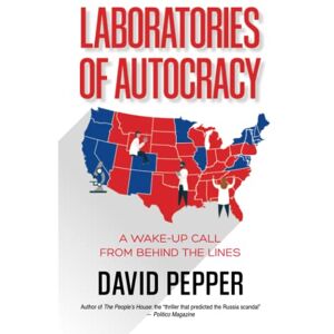 Pepper, David Laboratories of Autocracy: A Wake-Up Call from Behind the Lines Pepper, David Laboratories of Autocracy: A Wake-Up Call from Behind the Lines