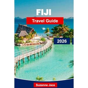 Jace, Suzanne Fiji Travel Guide 2026: Discover Tropical Islands, Coral Reefs and Warm Fijian Hospitality Jace, Suzanne Fiji Travel Guide 2026: Discover Tropical Islands, Coral Reefs and Warm Fijian Hospitality