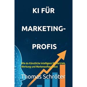 Schröter, Thomas KI für Marketingprofis: Wie du Künstliche Intelligenz für Vertrieb, Werbung und Markenaufbau nutzt ebook Geschenk Geheimnis Urlaub Spannung emotional ... verboten Hoffnung Entscheidung Markt Natur Schröter, Thomas KI für Marketingprofis: Wie du Künstliche Intelligenz für Vertrieb, Werbung und Markenaufbau nutzt ebook Geschenk Geheimnis Urlaub Spannung emotional ... verboten Hoffnung Entscheidung Markt Natur