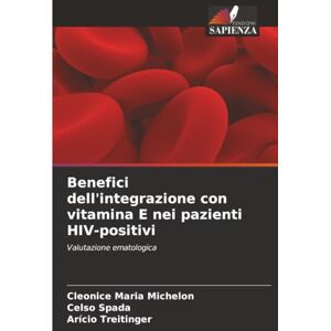 Michelon, Cleonice Maria Benefici dell'integrazione con vitamina E nei pazienti HIV-positivi: Valutazione ematologica Michelon, Cleonice Maria Benefici dell'integrazione con vitamina E nei pazienti HIV-positivi: Valutazione ematologica