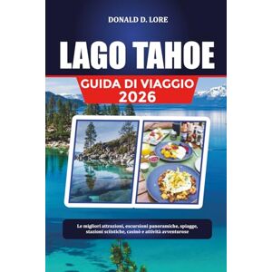 LORE, DONALD D. LAGO TAHOE: Le migliori attrazioni, escursioni panoramiche, spiagge, stazioni sciistiche, casinò e attività avventurose LORE, DONALD D. LAGO TAHOE: Le migliori attrazioni, escursioni panoramiche, spiagge, stazioni sciistiche, casinò e attività avventurose
