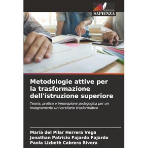 Vega+ Metodologie attive per la trasformazione dell'istruzione superiore: Teoria, pratica e innovazione pedagogica per un insegnamento universitario trasformativo Vega+ Metodologie attive per la trasformazione dell'istruzione superiore: Teoria, pratica e innovazione pedagogica per un insegnamento universitario trasformativo