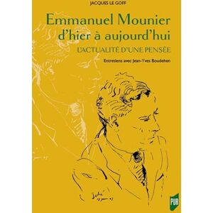 Le Goff, Jacques Emmanuel Mounier d'hier à aujourd'hui: L'actualité d'une pensée. Entretiens avec Jean-Yves Boudehen Le Goff, Jacques Emmanuel Mounier d'hier à aujourd'hui: L'actualité d'une pensée. Entretiens avec Jean-Yves Boudehen
