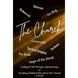 Hammon, Tony The Church: Looking At Life's Lessons Through a Spiritual Lens or Everything I Needed to Know About Life I Learned in Church Hammon, Tony The Church: Looking At Life's Lessons Through a Spiritual Lens or Everything I Needed to Know About Life I Learned in Church