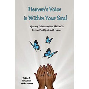 Gibson Heaven's Voice Is Within Your Soul: A Journey To Discover Your Abilities To Connect And Speak With Heaven Gibson Heaven's Voice Is Within Your Soul: A Journey To Discover Your Abilities To Connect And Speak With Heaven