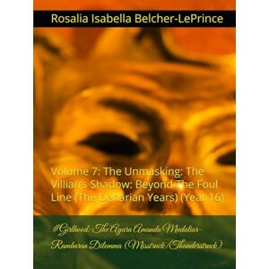 Belcher-LePrince, Rosalia Isabella #Girlhood: The Ayara Amanda Mudaliar-Rambaran Dilemma (Misstruck/Thunderstruck): Volume 7: The Unmasking: The Villian’s Shadow: Beyond The Foul Line ... & Erik Bjorn Fagerlund Hypothesis) Belcher-LePrince, Rosalia Isabella #Girlhood: The Ayara Amanda Mudaliar-Rambaran Dilemma (Misstruck/Thunderstruck): Volume 7: The Unmasking: The Villian’s Shadow: Beyond The Foul Line ... & Erik Bjorn Fagerlund Hypothesis)