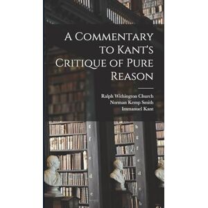 Kant, Immanuel A Commentary to Kant's Critique of Pure Reason Kant, Immanuel A Commentary to Kant's Critique of Pure Reason