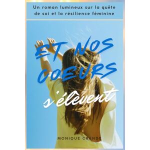 Grande, Monique Et nos cœurs s'élèvent: Un roman lumineux sur la quête de soi et la résilience Grande, Monique Et nos cœurs s'élèvent: Un roman lumineux sur la quête de soi et la résilience