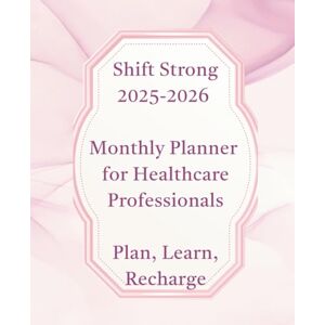 THOMPSON RN,BSN, CASSANDRA Shift Strong: Your Ultimate Planner, Clinical Guide, and Journal for Nurses and Healthcare Professionals THOMPSON RN,BSN, CASSANDRA Shift Strong: Your Ultimate Planner, Clinical Guide, and Journal for Nurses and Healthcare Professionals
