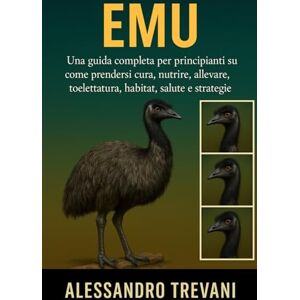 TREVANI, ALESSANDRO DELL'UEM: Una guida completa per principianti su come prendersi cura, nutrire, allevare, toelettatura, habitat, salute e strategie TREVANI, ALESSANDRO DELL'UEM: Una guida completa per principianti su come prendersi cura, nutrire, allevare, toelettatura, habitat, salute e strategie