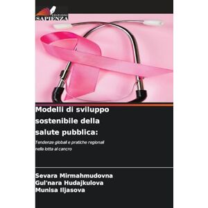 Mirmahmudovna, Sevara Modelli di sviluppo sostenibile della salute pubblica: Tendenze globali e pratiche regionali nella lotta al cancro Mirmahmudovna, Sevara Modelli di sviluppo sostenibile della salute pubblica: Tendenze globali e pratiche regionali nella lotta al cancro