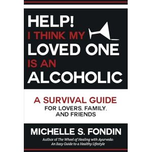Fondin, Michelle S Help! I Think My Loved One Is an Alcoholic: A Survival Guide for Lovers, Family, and Friends Fondin, Michelle S Help! I Think My Loved One Is an Alcoholic: A Survival Guide for Lovers, Family, and Friends