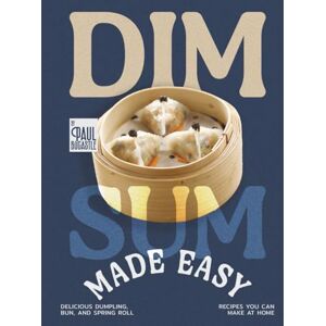 Bocastle, Paul Dim Sum Made Easy: Delicious Dumpling, Bun, and Spring Roll Recipes You Can Make at Home Bocastle, Paul Dim Sum Made Easy: Delicious Dumpling, Bun, and Spring Roll Recipes You Can Make at Home